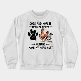 Horses & Dogs Make Me Happy Humans Make My Head Hurt Crewneck Sweatshirt
